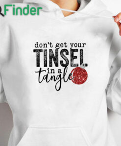 white hoodie Women's Don't Get Your Tinsel in a Tangle Funny Christmas Sweater
