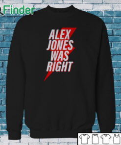 Sweatshirt Chase Geiser Alex Jones Was Right Shirt