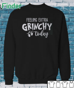 Sweatshirt Feeling Extra Grinchy Today Christmas Sweatshirt