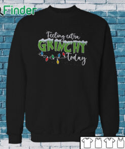 Sweatshirt Feeling Extra Grinchy Today Sweater