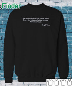 Sweatshirt Hardpes I Was Brainwashed By The Liberal Media Shirt