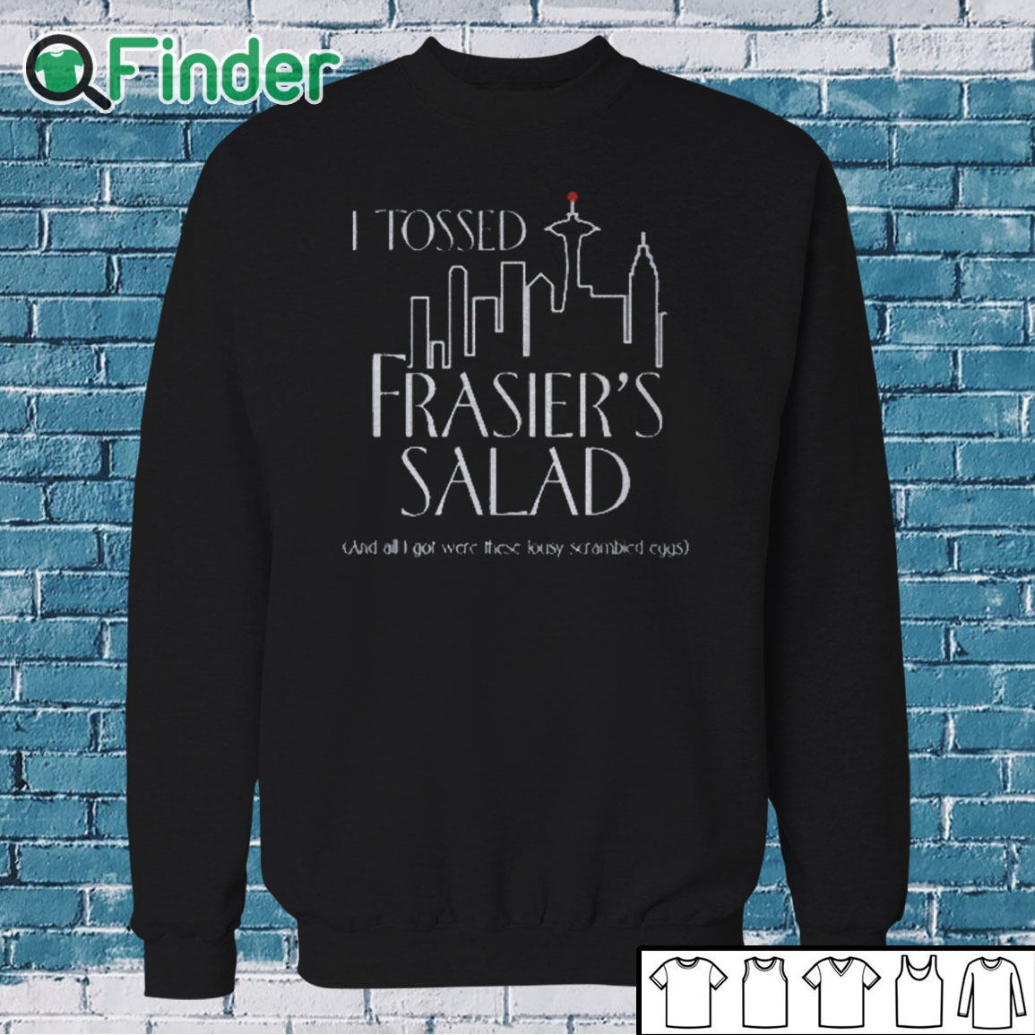 Sweatshirt I Tossed Frasier's Salad And All I Got Were These Lousy Scrambled Eggs Shirt Sweatshirt I Tossed Frasier's Salad And All I Got Were These Lousy Scrambled Eggs Shirt