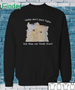 Sweatshirt Ladies Don't Start Fights But They Can Finish Them Shirt