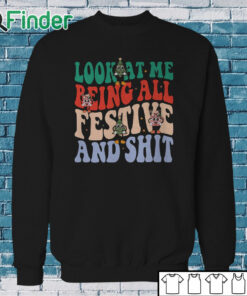 Sweatshirt Look At Me Being All Festive And Shit Sweatshirt