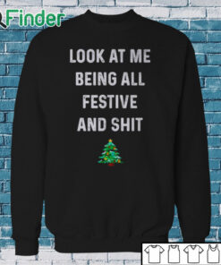 Sweatshirt Look at me being all festive and shit shirt