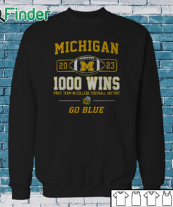 Sweatshirt Michigan Wolverines 2023 1000 Wins First Team In College Football History Go Blue T shirt