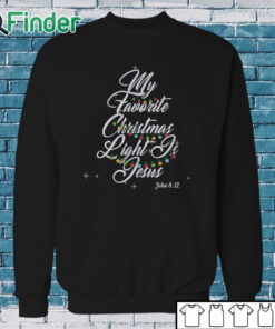 Sweatshirt My Favorite Christmas Light Is Jesus Christian Xmas Sweatshirt