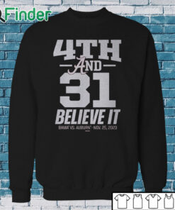 Sweatshirt Nice 4th & 31 believe it Alabama Crimson Tide vs. Auburn Tigers nov 25 2023 shirt