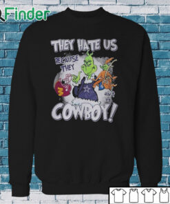 Sweatshirt They Hate Us Because They Ain't Us Cowboys Grinch Shirt