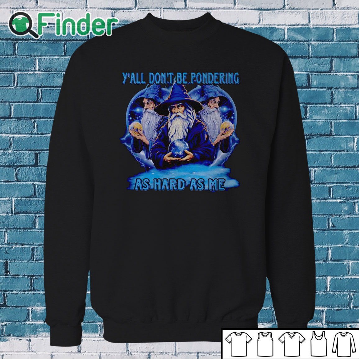 Sweatshirt Wizard y'all don't be pondering as hard as me shirt Sweatshirt Wizard y'all don't be pondering as hard as me shirt