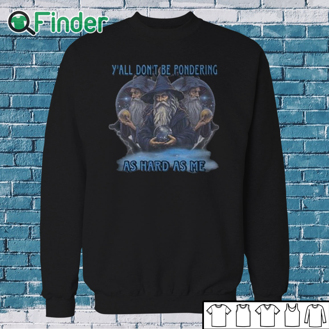 Sweatshirt Y’all Don’t Be Pondering As Hard As Me Shirt Sweatshirt Y’all Don’t Be Pondering As Hard As Me Shirt