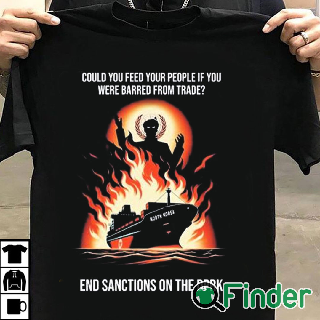 T shirt black Could You Feed Your People If You Were Barred From Trade End Sanctions On The Dprk T shirt black Could You Feed Your People If You Were Barred From Trade End Sanctions On The Dprk