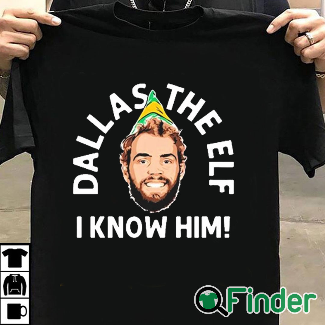 T shirt black Dallas The Elf I Know Him Shirt T shirt black Dallas The Elf I Know Him Shirt
