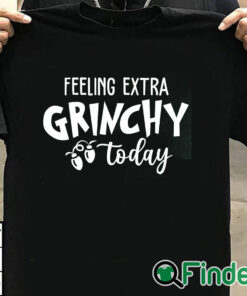 T shirt black Feeling Extra Grinchy Today Christmas Sweatshirt