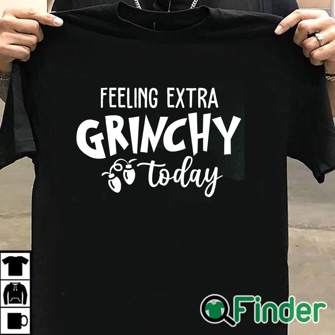 T shirt black Feeling Extra Grinchy Today Christmas Sweatshirt T shirt black Feeling Extra Grinchy Today Christmas Sweatshirt
