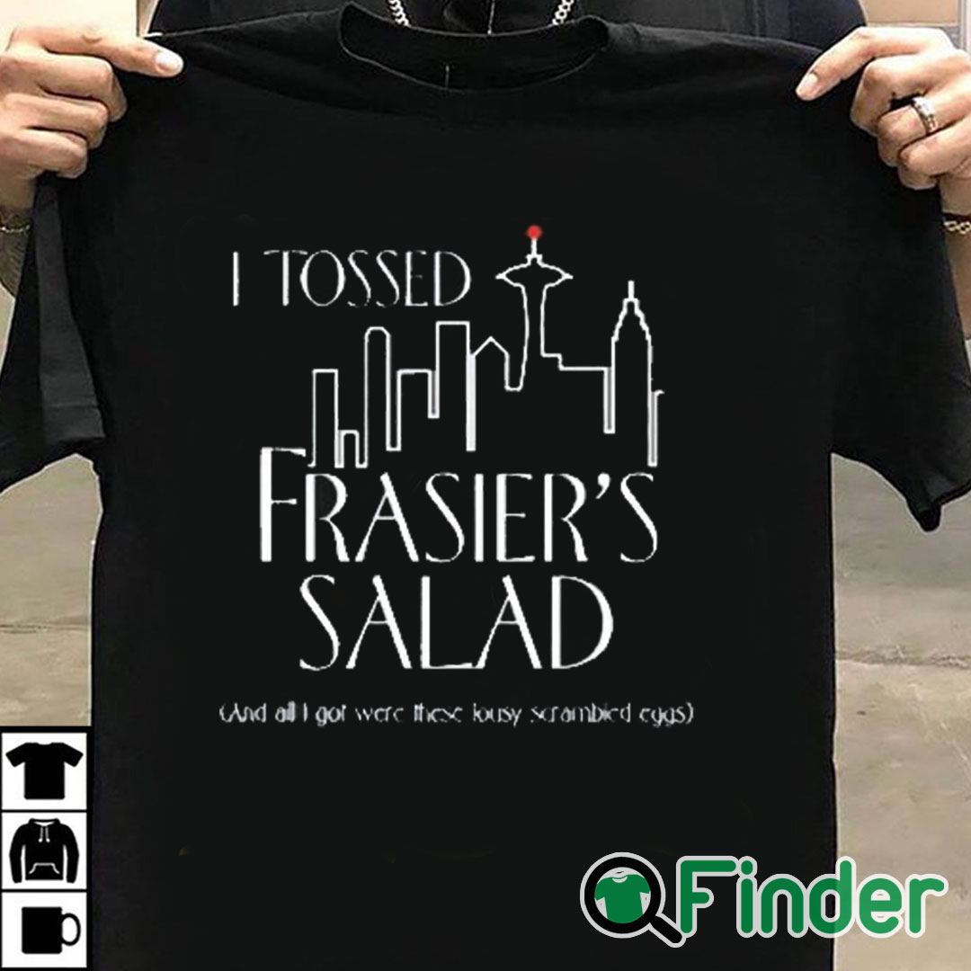 T shirt black I Tossed Frasier's Salad And All I Got Were These Lousy Scrambled Eggs Shirt T shirt black I Tossed Frasier's Salad And All I Got Were These Lousy Scrambled Eggs Shirt