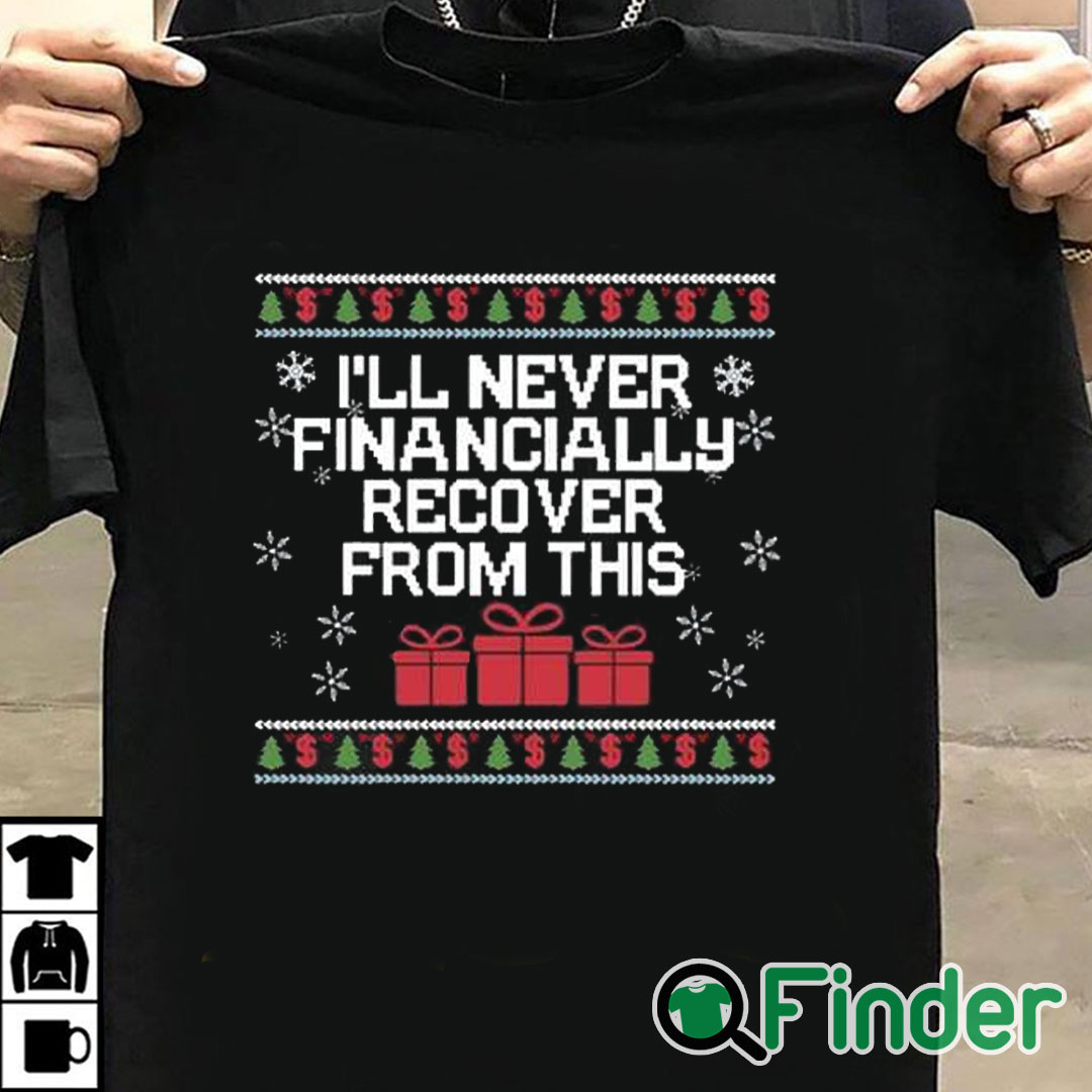 T shirt black I Will Never Financially Recover From This Tacky Sweatshirt T shirt black I Will Never Financially Recover From This Tacky Sweatshirt