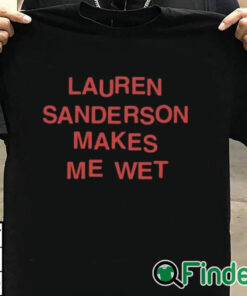 T shirt black Lauren Sanderson Makes Me Wet Shirt