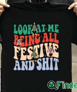 T shirt black Look At Me Being All Festive And Shit Sweatshirt
