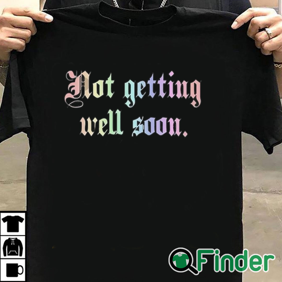 T shirt black Not Getting Well Soon Shirt T shirt black Not Getting Well Soon Shirt