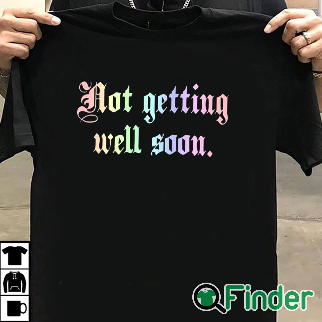 T shirt black Not Getting Well Soon T Shirt T shirt black Not Getting Well Soon T Shirt