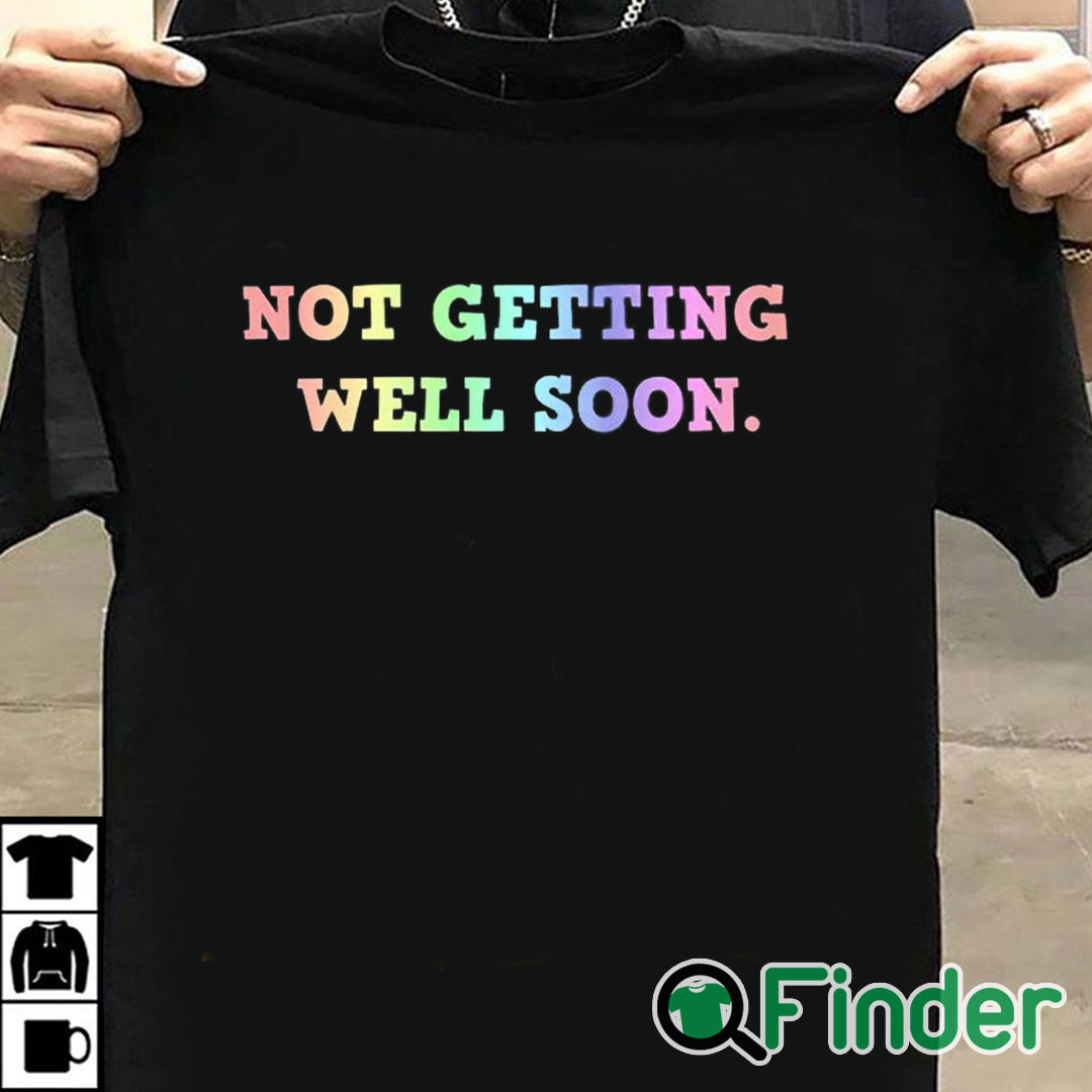 T shirt black Not Getting Well Soon Unisex Shirt T shirt black Not Getting Well Soon Unisex Shirt