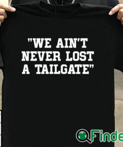 T shirt black We Ain't Never Lost A Tailgate Shirt
