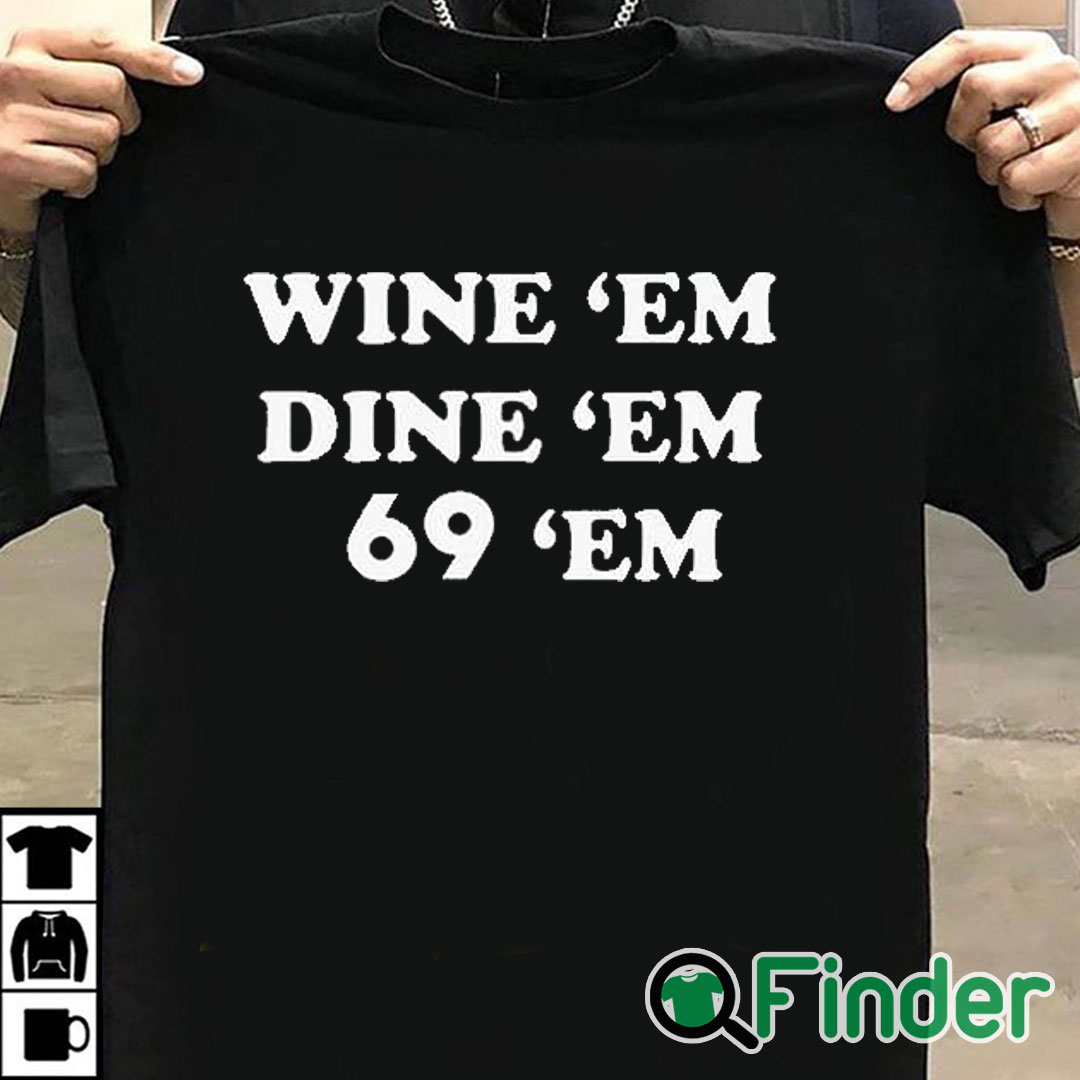 T shirt black Wine Em Dine Em 69 Em Shirt T shirt black Wine Em Dine Em 69 Em Shirt