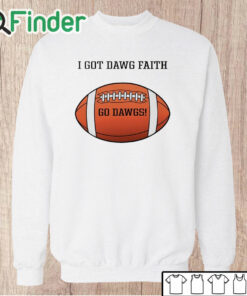 Unisex Sweatshirt I Got Dawg Faith Go Dawgs Shirt