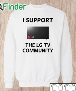 Unisex Sweatshirt I Support The Lg Tv Community Shirt