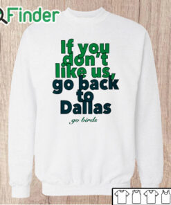 Unisex Sweatshirt If You Don't Like Us Go Back To Dallas Go Birds Shirt