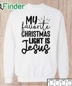 Unisex Sweatshirt My favorite christmas light is jesus Shirt