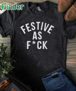 black T shirt FESTIVE AS F'CK T SHIRT