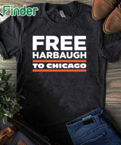 black T shirt Free Harbaugh To Chicago Shirt