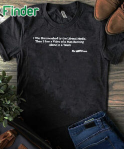 black T shirt Hardpes I Was Brainwashed By The Liberal Media Shirt
