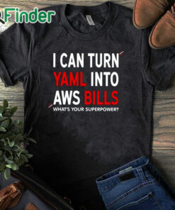 black T shirt I Can Turn Yaml Into Aws Bills Shirt