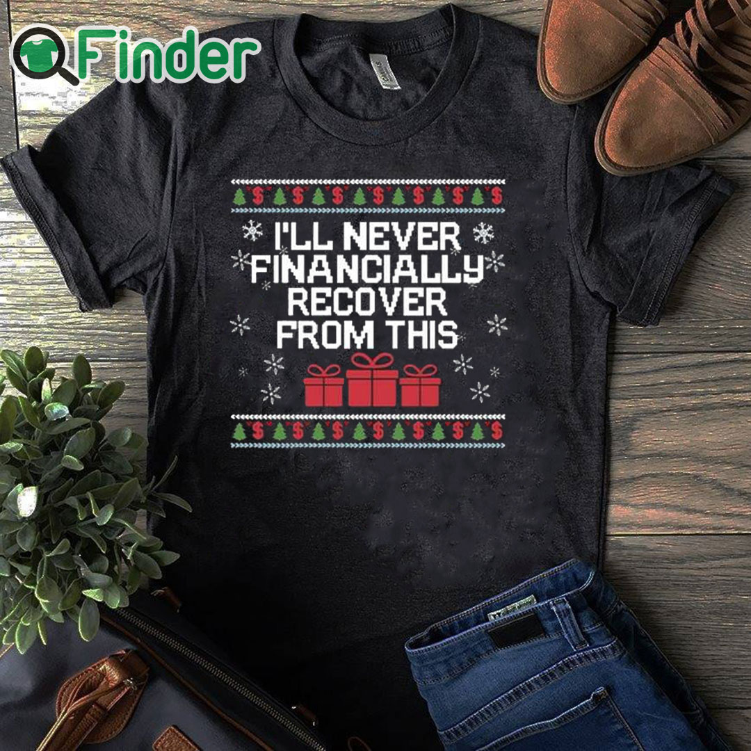 black T shirt I Will Never Financially Recover From This Tacky Sweatshirt black T shirt I Will Never Financially Recover From This Tacky Sweatshirt