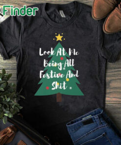 black T shirt Look At Me Being All Festive Christmas Sweatshirt