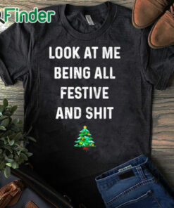 black T shirt Look at me being all festive and shit shirt