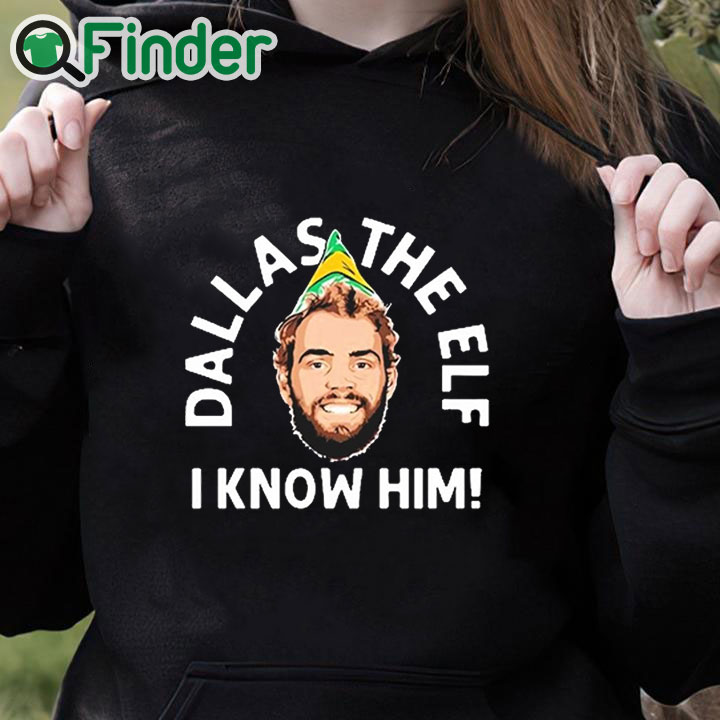 black hoodie Dallas The Elf I Know Him Shirt black hoodie Dallas The Elf I Know Him Shirt