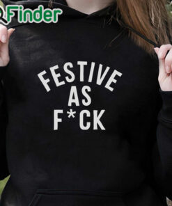 black hoodie FESTIVE AS F'CK T SHIRT