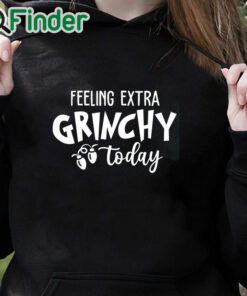 black hoodie Feeling Extra Grinchy Today Christmas Sweatshirt