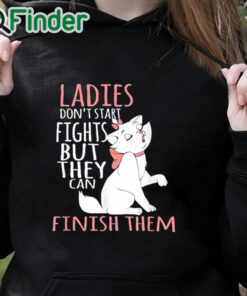 black hoodie Ladies Don't Start Fights But They Can Finish Them T Shirt