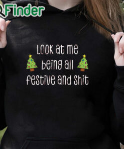 black hoodie Look At Me Being All Festive And Shit Unisex Shirt