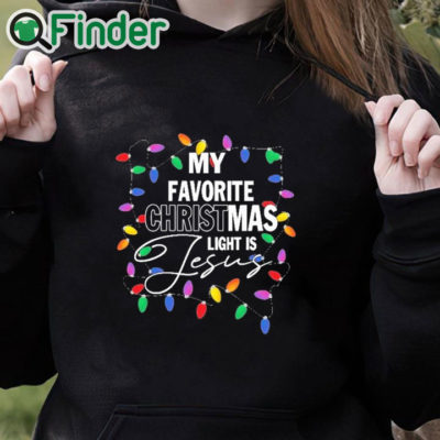 black hoodie My favorite Christmas light is Jesus T shirt