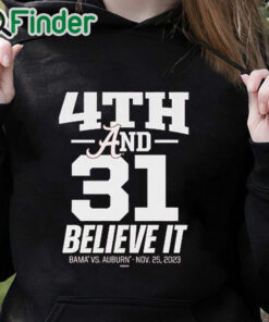 black hoodie Nice 4th & 31 believe it Alabama Crimson Tide vs. Auburn Tigers nov 25 2023 shirt
