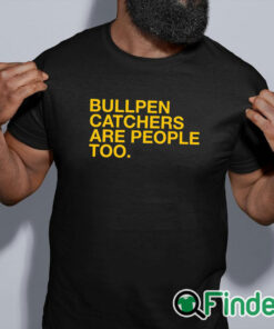black shirt Bullpen Catchers Are People Too T Shirt