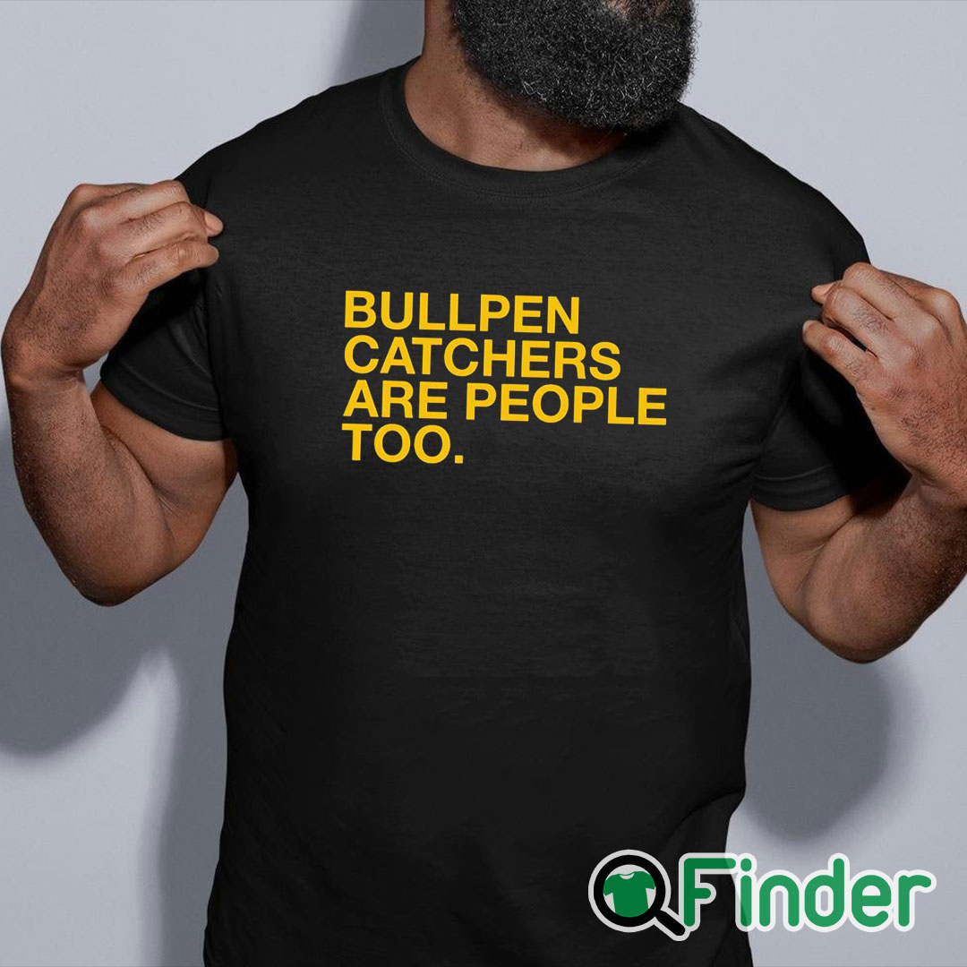 black shirt Bullpen Catchers Are People Too T Shirt black shirt Bullpen Catchers Are People Too T Shirt