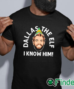 black shirt Dallas The Elf I Know Him Shirt