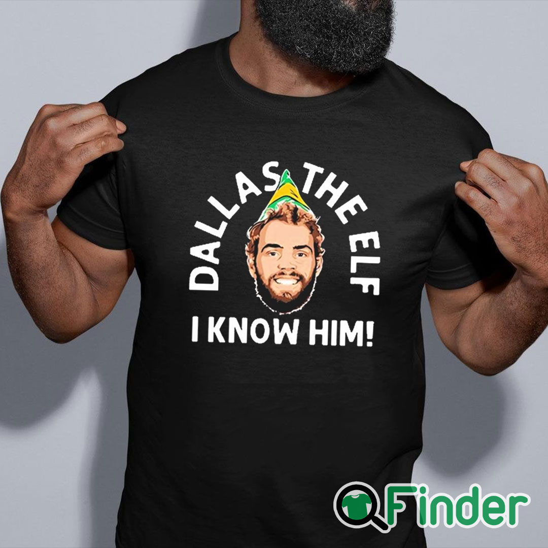 black shirt Dallas The Elf I Know Him Shirt black shirt Dallas The Elf I Know Him Shirt